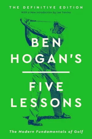 Ben Hogan's Five Lessons: The Modern Fundamentals of Golf Hardcover  November 19, 2024